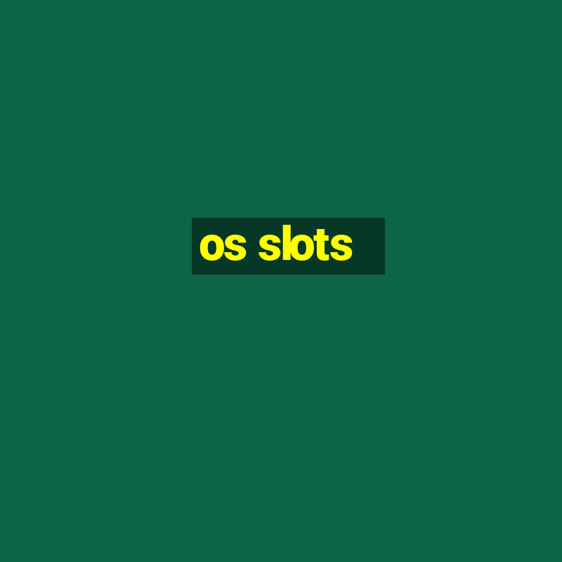 os slots