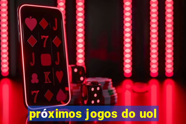 próximos jogos do uol