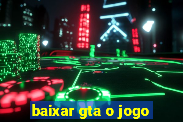 baixar gta o jogo