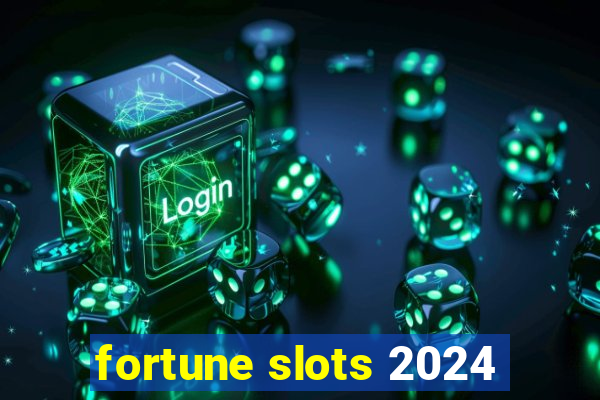 fortune slots 2024