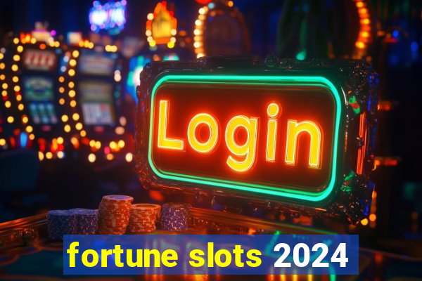 fortune slots 2024