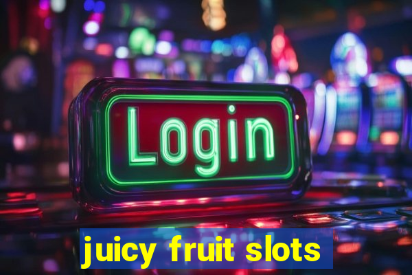 juicy fruit slots