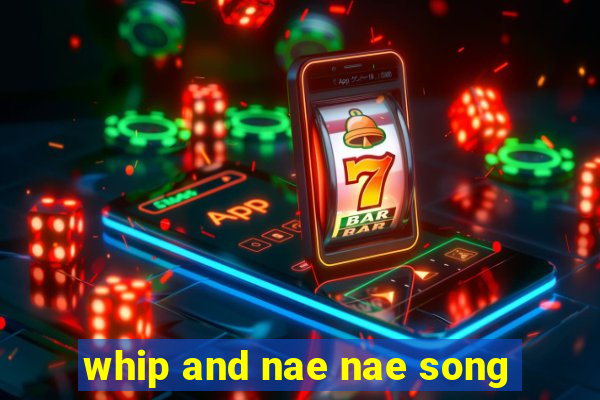 whip and nae nae song