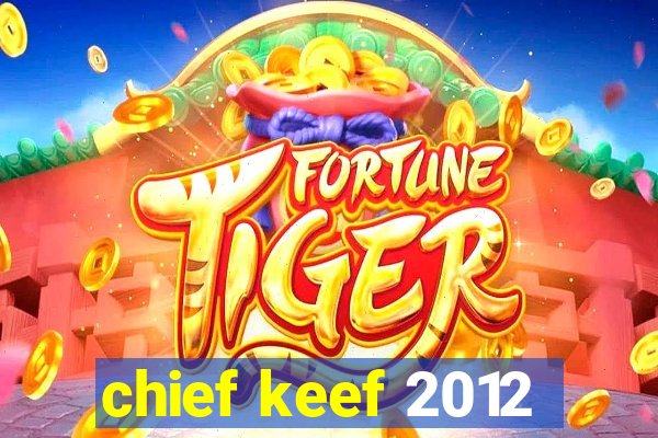 chief keef 2012