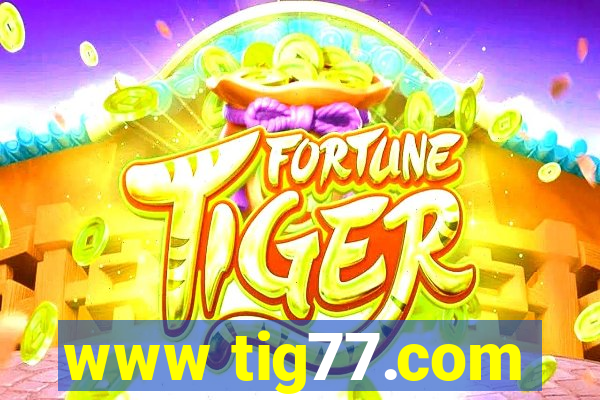 www tig77.com