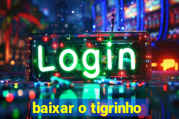 baixar o tigrinho