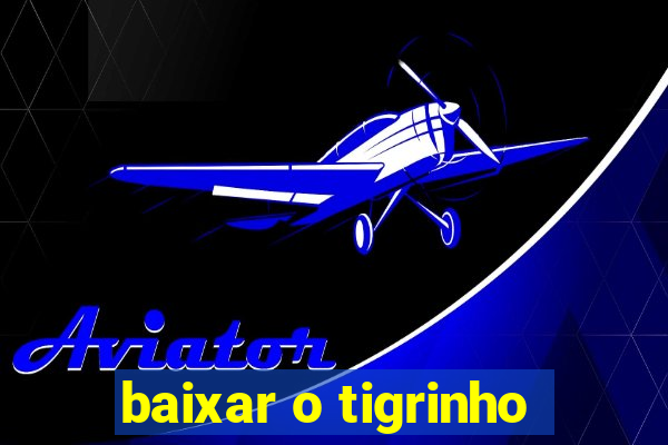 baixar o tigrinho