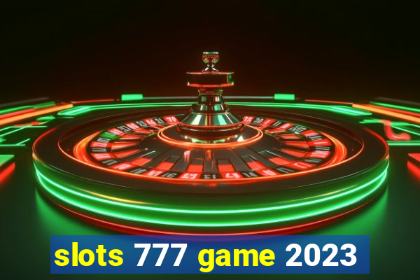 slots 777 game 2023