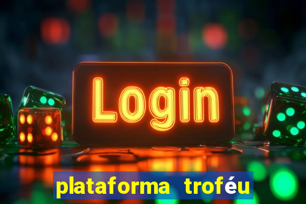 plataforma troféu bet é confiável