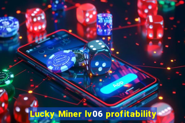 Lucky Miner lv06 profitability