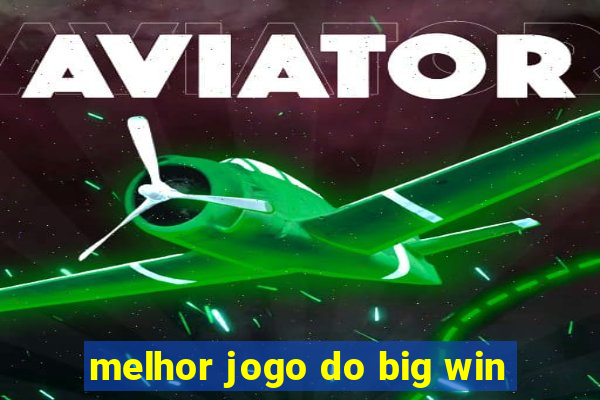 melhor jogo do big win