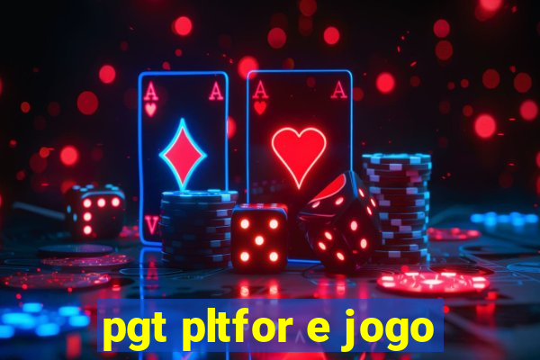 pgt pltfor e jogo