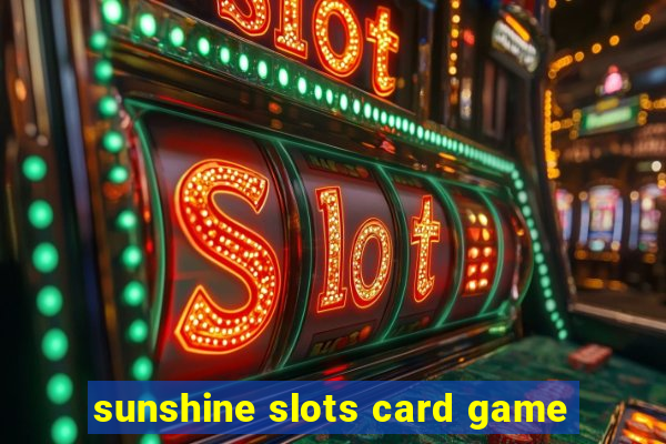 sunshine slots card game