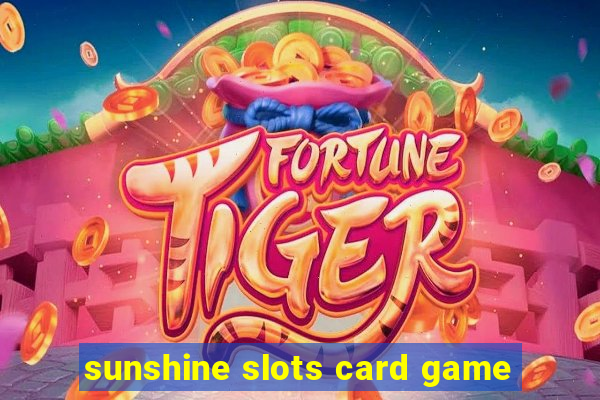 sunshine slots card game