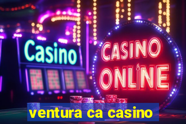 ventura ca casino