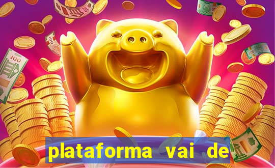 plataforma vai de bet paga