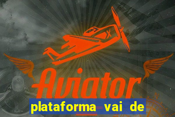 plataforma vai de bet paga