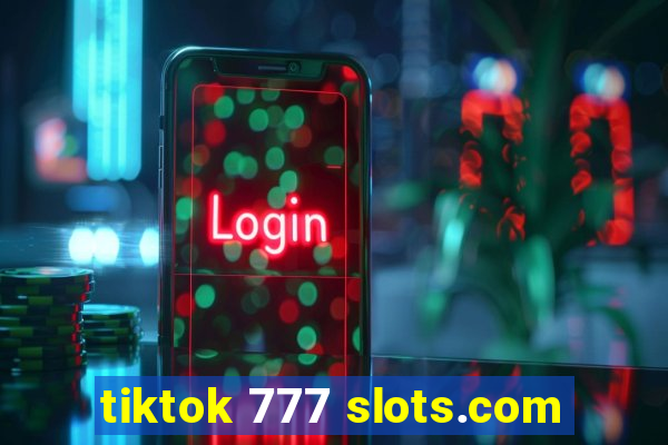 tiktok 777 slots.com