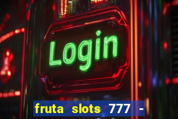 fruta slots 777 - mega jackpot