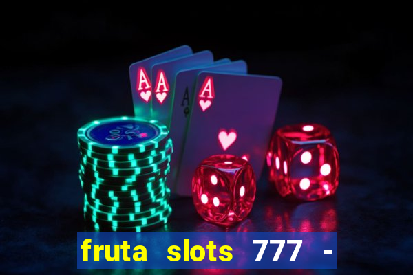 fruta slots 777 - mega jackpot