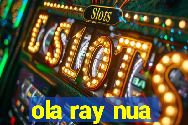 ola ray nua