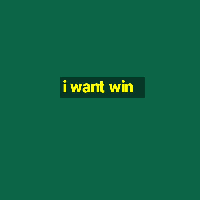 i want win