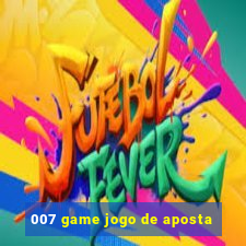 007 game jogo de aposta