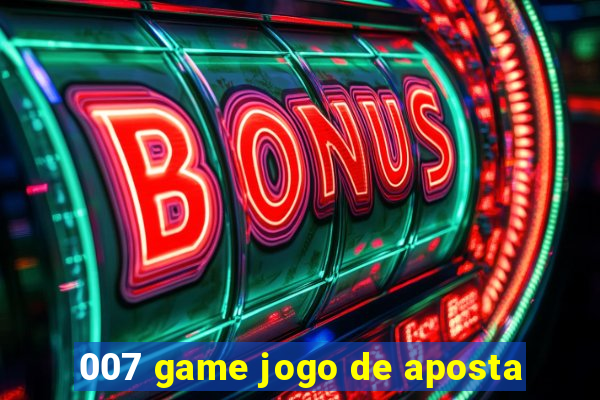 007 game jogo de aposta