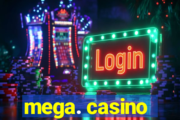 mega. casino