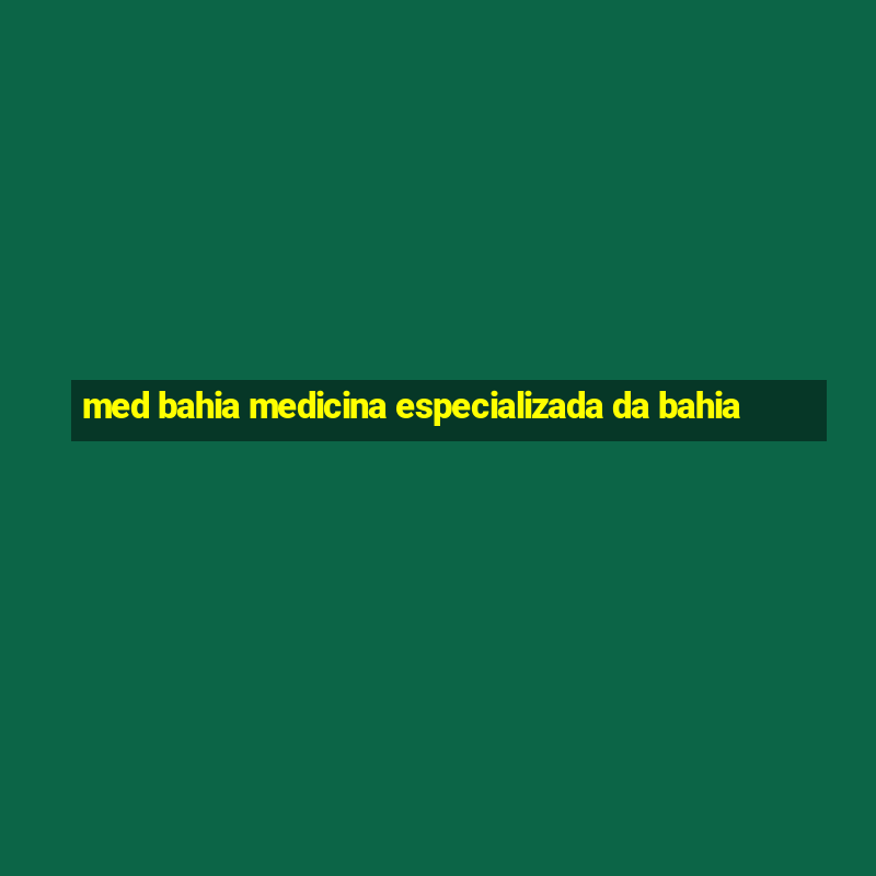 med bahia medicina especializada da bahia