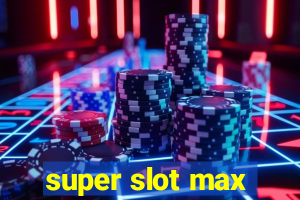 super slot max