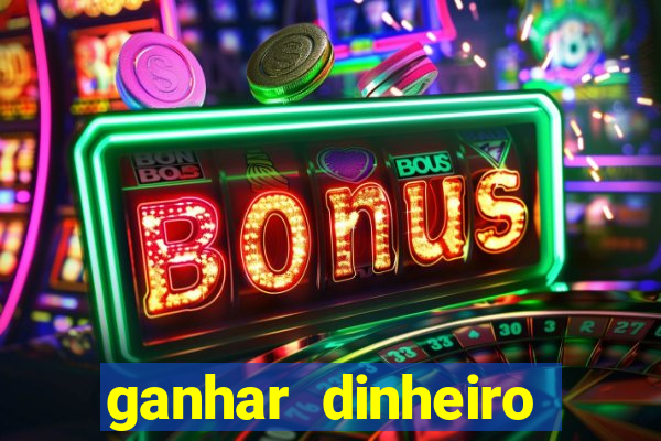 ganhar dinheiro jogando game