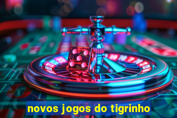 novos jogos do tigrinho