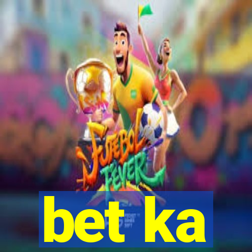 bet ka