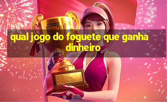 qual jogo do foguete que ganha dinheiro