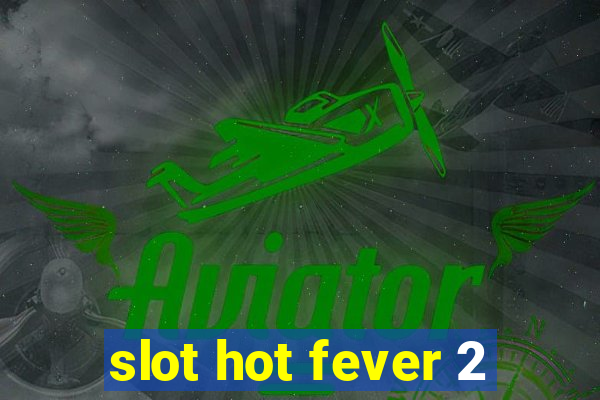 slot hot fever 2