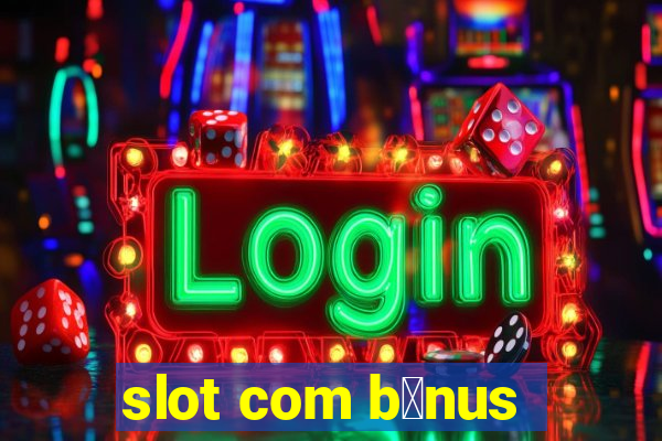 slot com b么nus