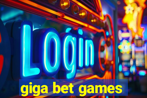 giga bet games