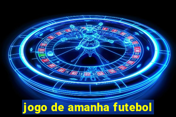 jogo de amanha futebol