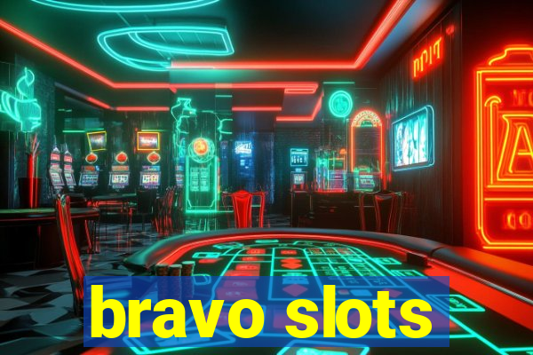 bravo slots