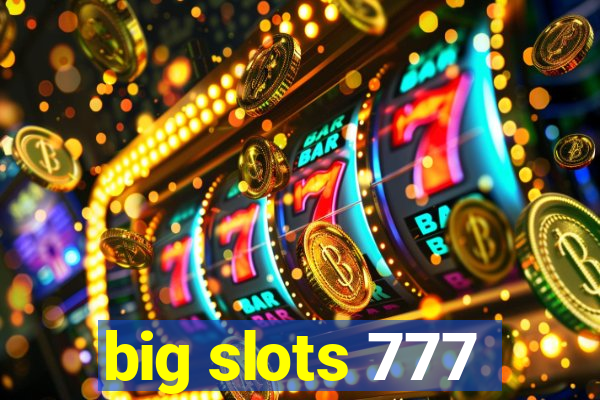 big slots 777