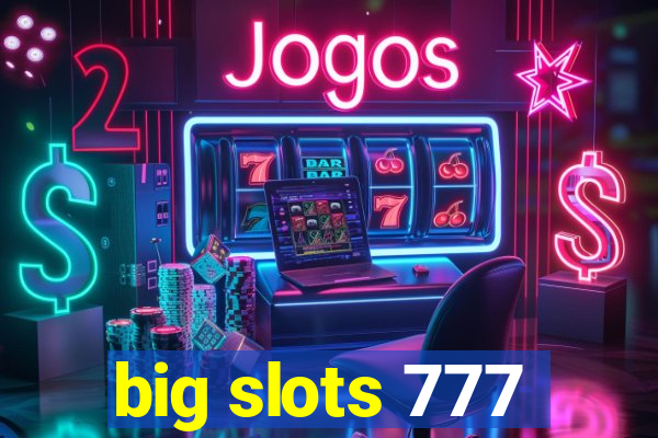 big slots 777