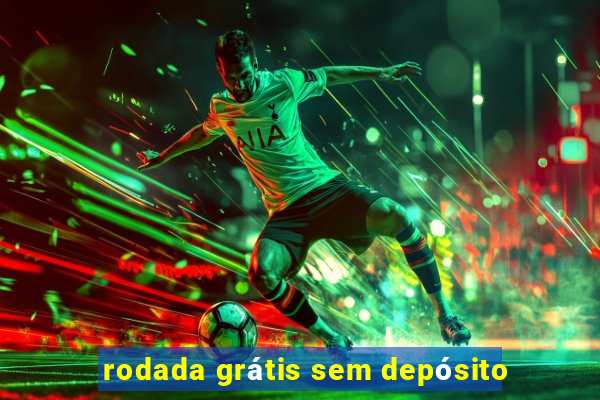 rodada grátis sem depósito