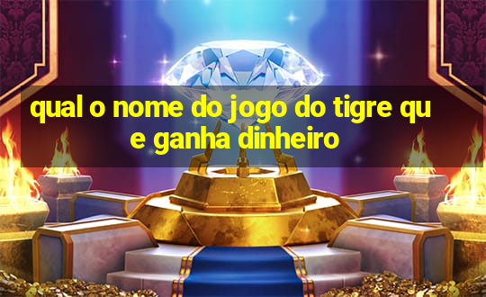 qual o nome do jogo do tigre que ganha dinheiro