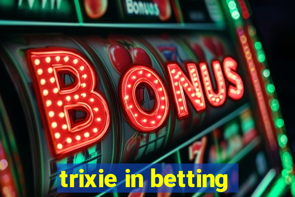 trixie in betting