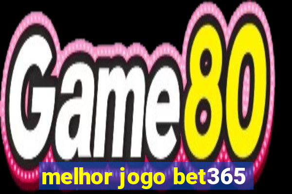 melhor jogo bet365