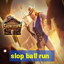 slop ball run