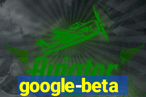 google-beta