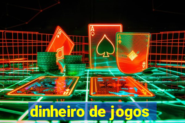 dinheiro de jogos