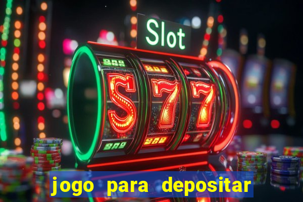 jogo para depositar 1 real